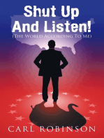 Shut up and Listen!: (The World According to Me)
