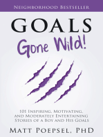 Goals Gone Wild!: 101 Inspiring, Motivating, and Moderately Entertaining  Stories of a Boy and His Goals