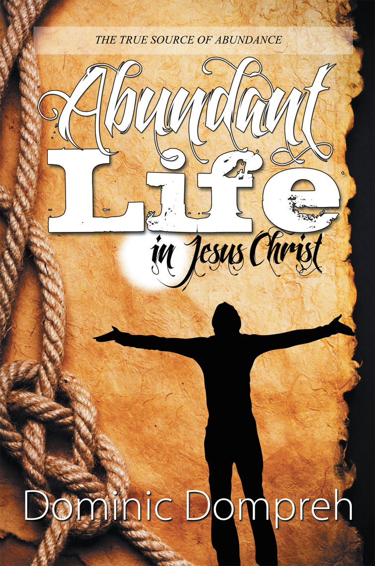 Abundant Life in Jesus Christ by Dominic Dompreh (Ebook) - Read free ...