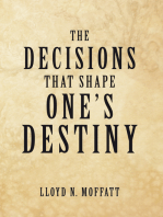 The Decisions That Shape One's Destiny: Find Your True Purpose, Passion and Destiny in Life.