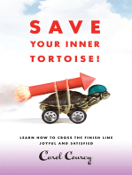 Save Your Inner Tortoise!: Learn How to Cross the Finish Line Joyful and Satisfied