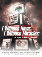 I Witness News. I Witness Miracles: a Reporter's Notebook: Good Things Are Happening in Your Life Every Day. Learn How to Open Your Eyes and Your Heart to a Happier Way of Life.