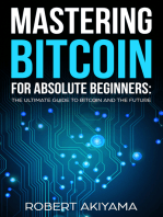 Mastering Bitcoin For Absolute Beginners: The Ultimate Guide To Bitcoin And The Future