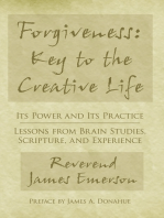 Forgiveness: Key to the Creative Life: Its Power and Its Practice—Lessons from Brain Studies, Scripture, and Experience.