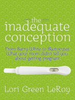 The Inadequate Conception: From Barry White to Blastocytes: What Your Mom Didn't Tell You About Getting Pregnant