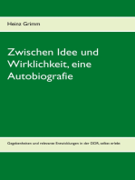 Zwischen Idee und Wirklichkeit, eine Autobiografie: Gesellschaftliche Gegebenheiten und relevante Entwicklungen in der DDR selbst erlebt