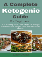 A Complete Ketogenic Guide for Beginners: 105 Healthy Low Carbs, High Fat Recipe Cookbook for Weight Loss and Optimum Health