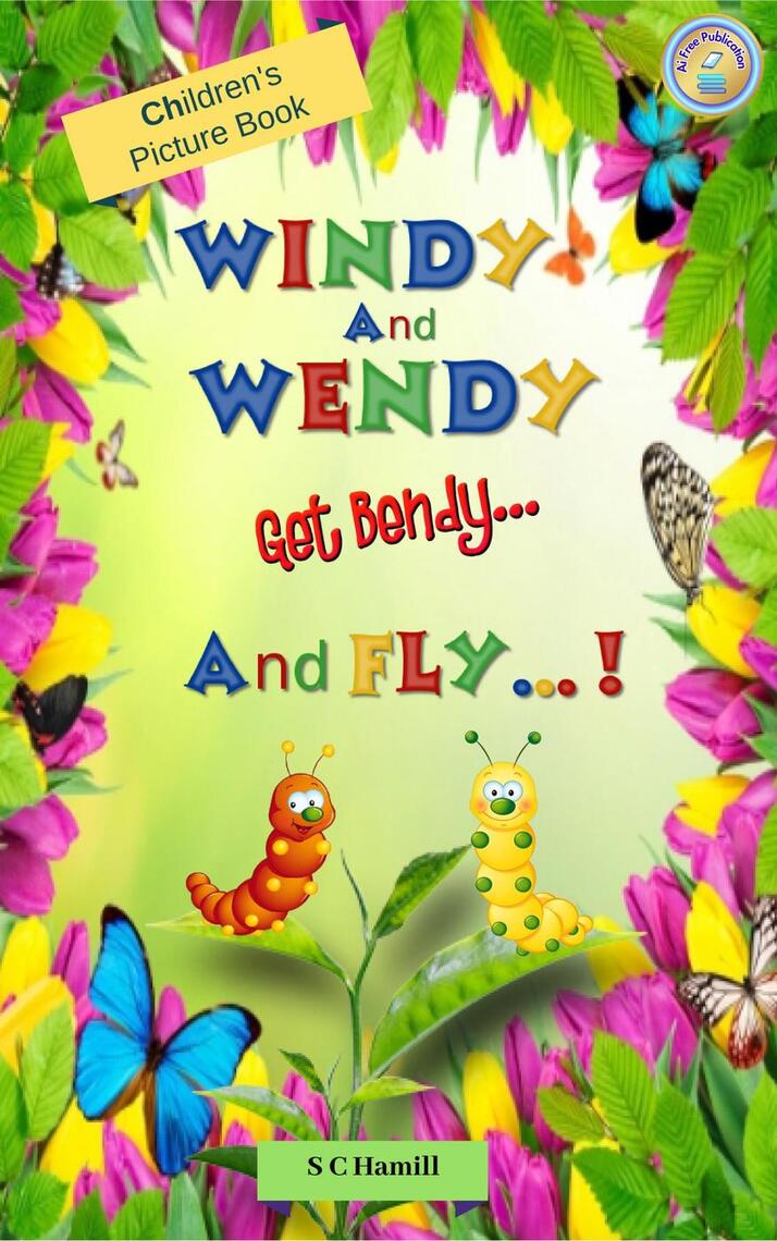 Windy and Wendy Get Bendy and Fly! Children's Picture Book. by S C ...