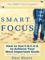 Smart Focus (Book 2): How to Use F.O.C.U.S. to Achieve Your Most Important Goals Amidst the Clutter.: SMART FOCUS, #2