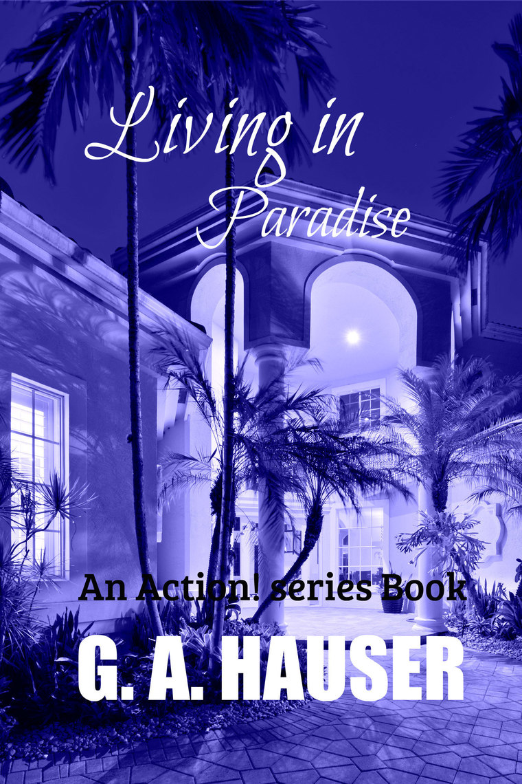 Living in Paradise An Action! Series Book by GA Hauser (Ebook) - Read ...