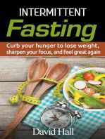 INTERMITTENT FASTING: Curb your hunger to lose weight, sharpen your focus, and feel great again
