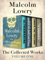 The Collected Works Volume One: Ultramarine, Hear Us O Lord from Heaven Thy Dwelling Place, Under the Volcano, and October Ferry to Gabriola