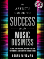 The The Artist's Guide to Success in the Music Business: The “Who, What, When, Where, Why & How” of the Steps that Musicians & Bands Have to Take to Succeed in Music