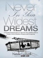 Never In Your Wildest Dreams: A Transformational Story to Tap Into Your Hidden Gifts to Create a Life of Passion, Purpose, and Prosperity