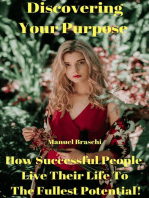 Discovering Your Purpose - How Successful People Live Their Life To The Fullest Potential!