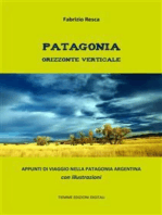 Patagonia orizzonte verticale: Appunti di viaggio nella Patagonia argentina. Con illustrazioni
