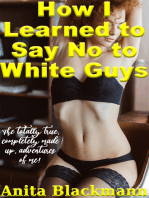 How I Learned to Say No to White Guys: The Totally True, Completely Made-Up Adventures of Me!