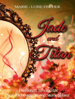 Jade und Titan: ... von Liebesreigen und Sternenglanz  - Heilkraft Sexualität