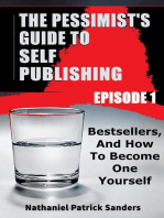The Pessimist's Guide to Self-Publishing. Episode 1: Bestsellers and How to Become One Yourself: The Pessimist's Guide to Self-Publishing, #1