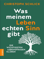 Was meinem Leben echten Sinn gibt: Die wichtigsten Lebensfragen klären