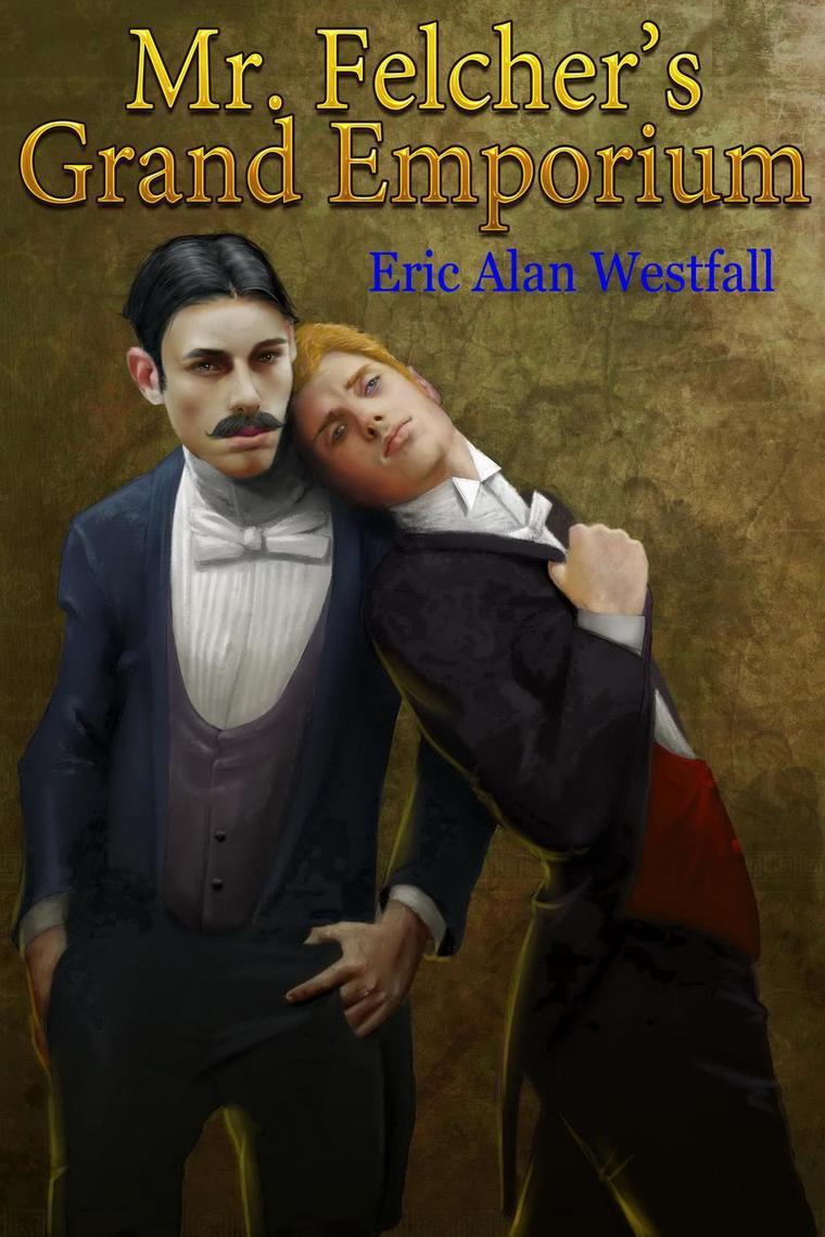 Mr. Felcher's Grand Emporium by Eric Alan Westfall (Ebook) - Read free ...