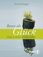 Besser als Glück: Wege zu einem erfüllten Leben