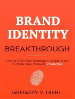 Brand Identity Breakthrough: How to Craft Your Company's Unique Story to Make Your Products Irresistible