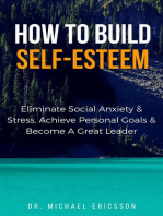 How to Build Self-Esteem: Eliminate Social Anxiety & Stress, Achieve Personal Goals & Become a Great Leader
