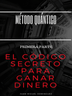 Método Quántico. El código secreto para ganar dinero. Magia mental para ganar dinero y otras yerbas. PRIMERA PARTE