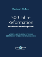 500 Jahre Reformation - wie könnte es weitergehen?: Vorschläge zur Erweiterung der Freiheit eines Christenmenschen