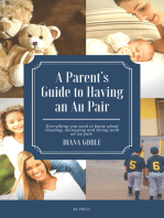 A Parent's Guide to Having an Au Pair: Everything You Need to Know About Choosing, Managing, And Living With an Au Pair