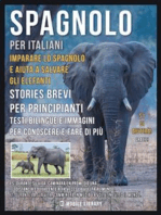 Spagnolo Per Italiani - Imparare lo Spagnolo e Aiuta a Salvare gli Elefanti: Stories Brevi Per Principianti - Testi bilingue e immagini per conoscere e fare di più