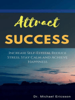 Attract Success: Increase Self-Esteem, Reduce Stress, Stay Calm and Achieve Happiness