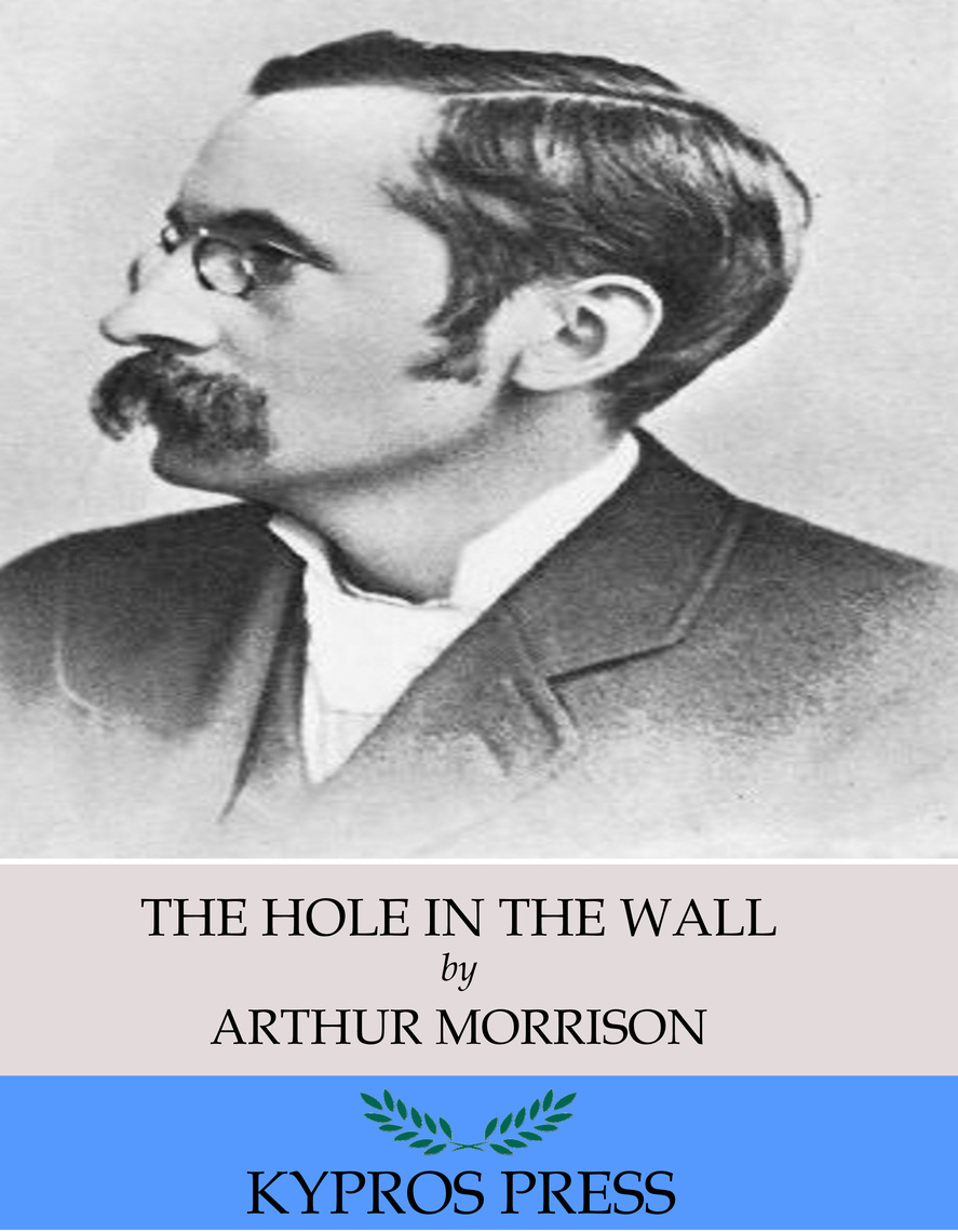 The Hole in the Wall by Arthur Morrison (Ebook) - Read free for 30 days