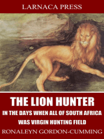 The Lion Hunter, in the Days when All of South Africa Was Virgin Hunting Field