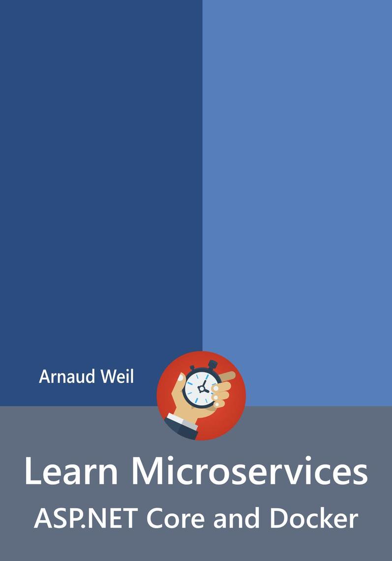 Learn Microservices - ASP.NET Core and Docker by Arnaud Weil (Ebook ...