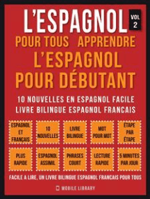 L’Espagnol Pour Tous - apprendre l’espagnol pour débutant (Vol 2): 10 nouvelles en espagnol facile, un livre bilingue espagnol francais