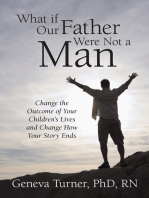 What If Our Father Were Not a Man: Change the Outcome of Your Children's Lives and Change How Your Story Ends