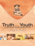 Truth Is in the Youth: A Seed Is Planted This Gift Is Granted Unto You!