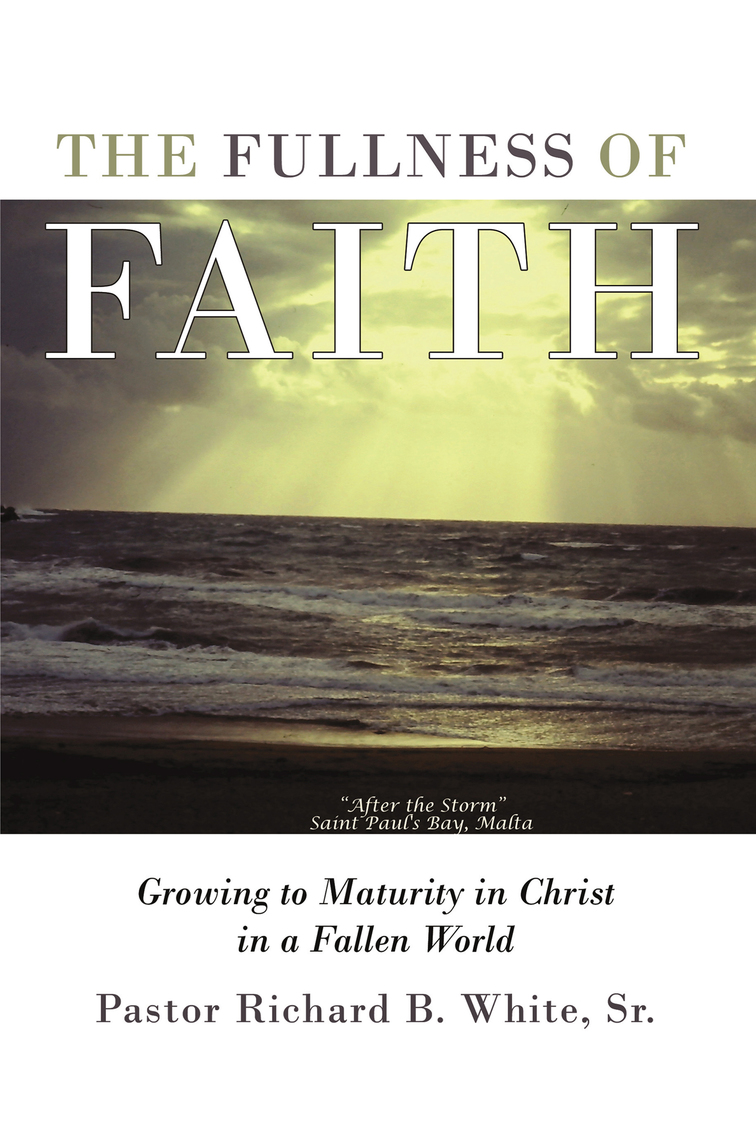 The Fullness of Faith by Pastor Richard B. White Sr. - Ebook | Scribd