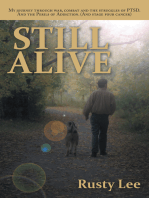 Still Alive: My Journey Through War, Combat and the Struggles of Ptsd. and the Perils of Addiction. (And Stage Four Cancer)