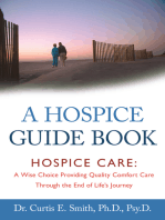 A Hospice Guide Book: Hospice Care: a Wise Choice Providing Quality Comfort Care Through the End of Life's Journey