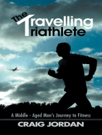 The Travelling Triathlete: A Middle - Aged Man’S Journey to Fitness