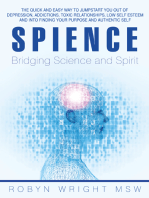 Spience-Bridging Science and Spirit: The Quick and Easy Way to Jumpstart You out of Depression  Addiction, Toxic Relationships Low Self Esteem and into Finding Your Purpose and Authentic Self