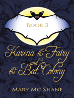 Book 2, Karena the Fairy and the Bat Colony: In This Second Installment of the Karena the Fairy Trilogy Join Karena, Michael and Anna as They Venture into the Icy Forest in Search of the Witches of Slevfoy. a Perilous Journey Leads Them to an Underground Bat Colony.