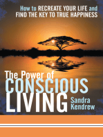 The Power of Conscious Living: How to Recreate Your Life and Find the Key to True Happiness