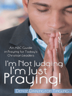 I'm Not Judging; I'm Just Praying!: An Abc Guide in Praying for Today’s Christian Leaders