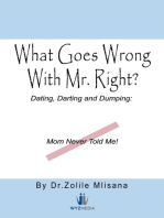 What Goes Wrong with Mr. Right?: Dating, Darting and Dumping: Mom Never Told Me
