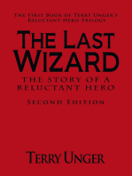 The Last Wizard - the Story of a Reluctant Hero Second Edition: The First Book of Terry Unger's Reluctant Hero Trilogy