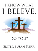 I Know What I Believe.: Do You?